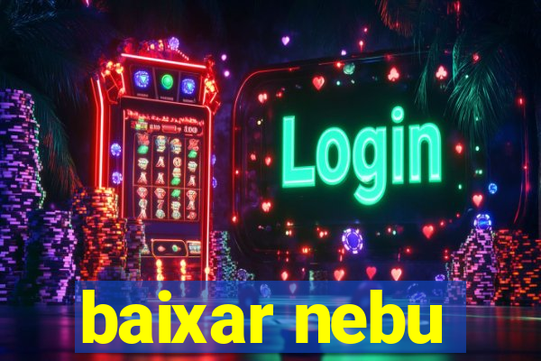 baixar nebu